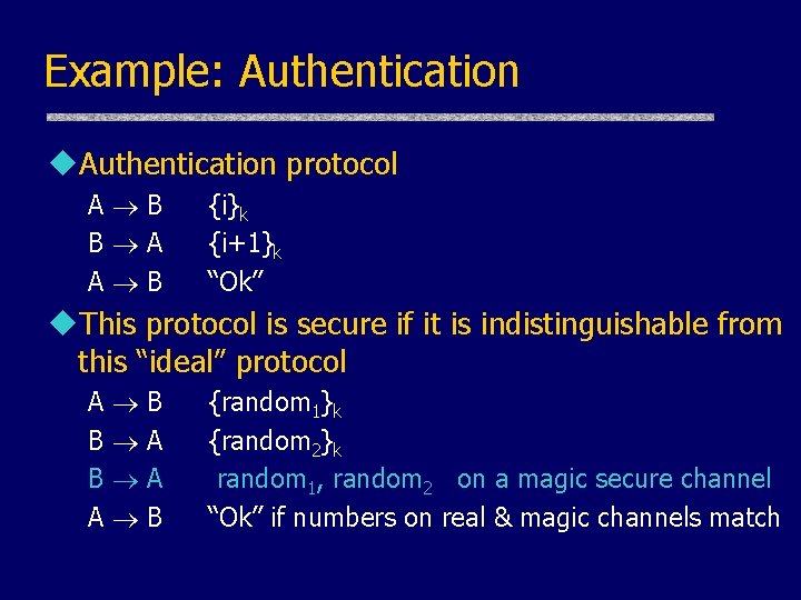 Example: Authentication u. Authentication protocol A B B A A B {i}k {i+1}k “Ok”