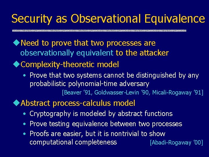 Security as Observational Equivalence u. Need to prove that two processes are observationally equivalent