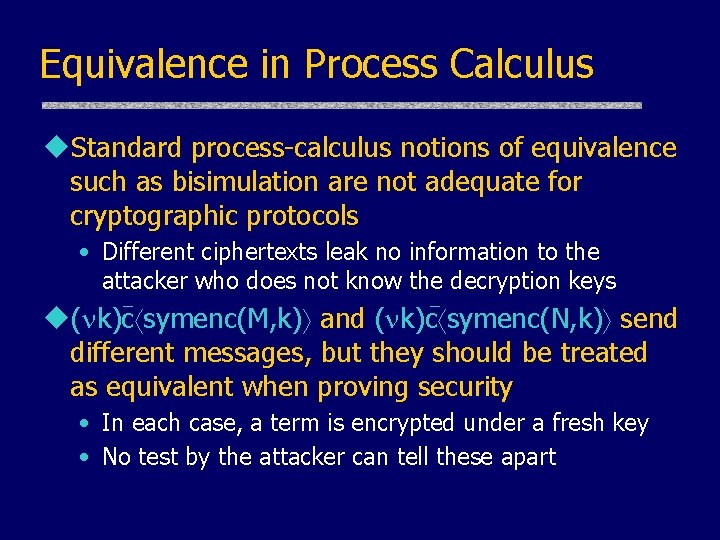 Equivalence in Process Calculus u. Standard process-calculus notions of equivalence such as bisimulation are