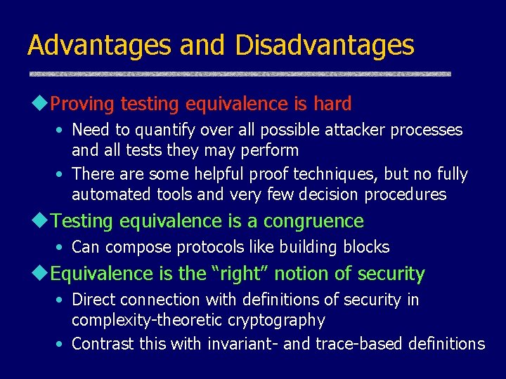 Advantages and Disadvantages u. Proving testing equivalence is hard • Need to quantify over