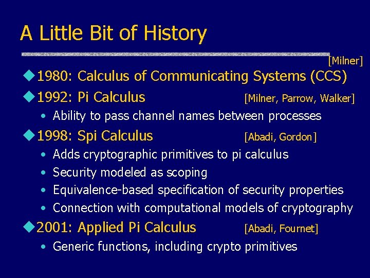 A Little Bit of History [Milner] u 1980: Calculus of Communicating Systems (CCS) u