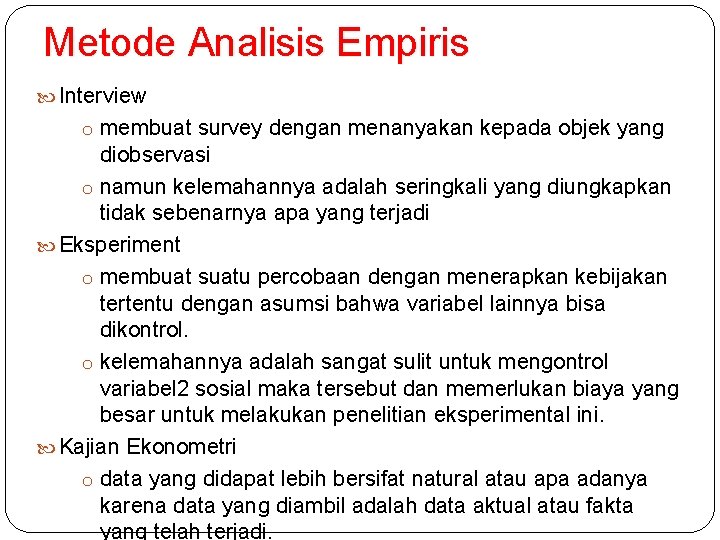 Metode Analisis Empiris Interview o membuat survey dengan menanyakan kepada objek yang diobservasi o