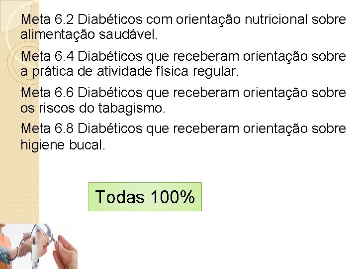 Meta 6. 2 Diabéticos com orientação nutricional sobre alimentação saudável. . Meta 6. 4