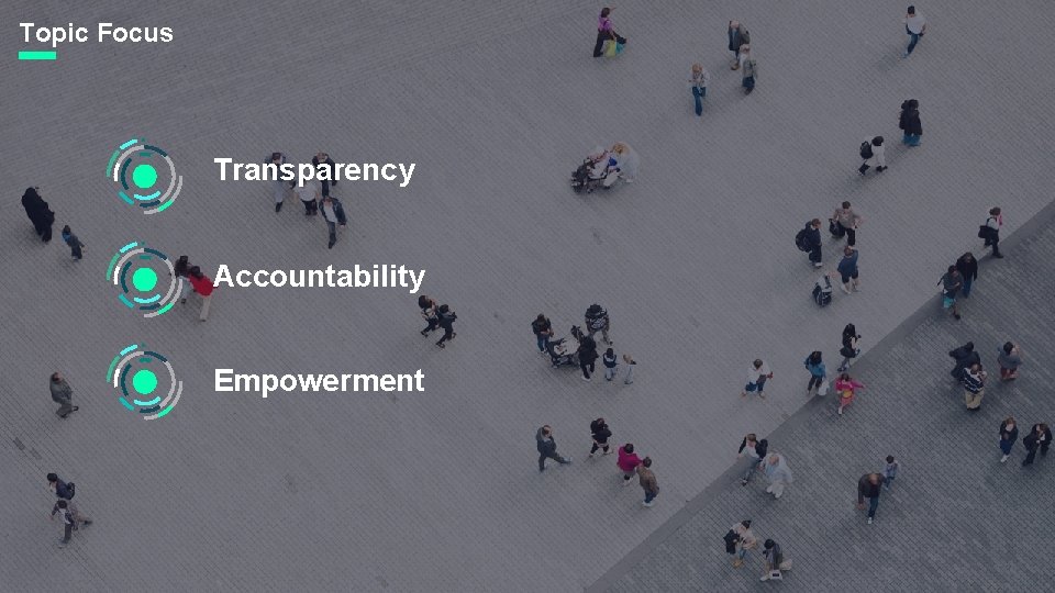Topic Focus Transparency Accountability Empowerment 