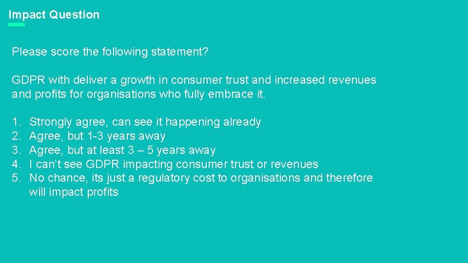 Impact Question Please score the following statement? GDPR with deliver a growth in consumer