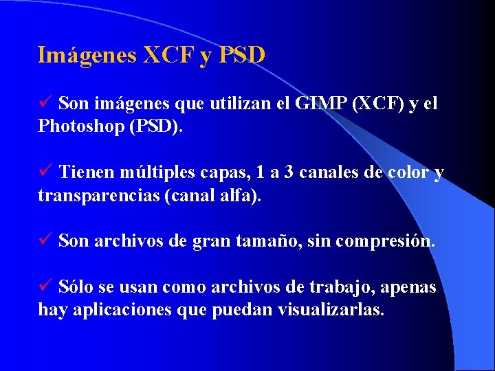 Imágenes XCF y PSD ü Son imágenes que utilizan el GIMP (XCF) y el