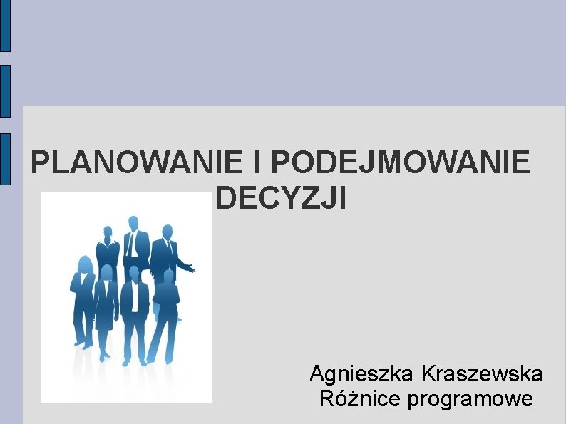 PLANOWANIE I PODEJMOWANIE DECYZJI Agnieszka Kraszewska Różnice programowe 