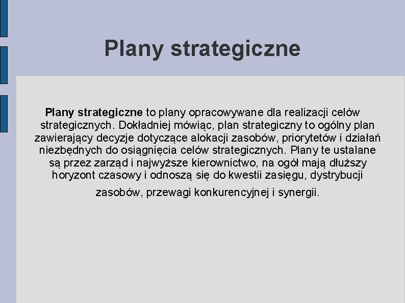Plany strategiczne to plany opracowywane dla realizacji celów strategicznych. Dokładniej mówiąc, plan strategiczny to