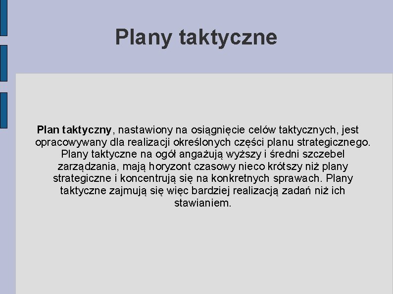 Plany taktyczne Plan taktyczny, nastawiony na osiągnięcie celów taktycznych, jest opracowywany dla realizacji określonych