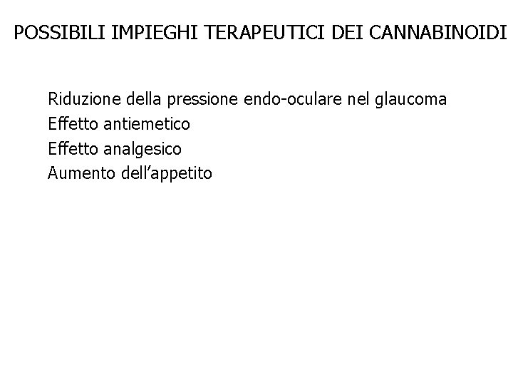 POSSIBILI IMPIEGHI TERAPEUTICI DEI CANNABINOIDI Riduzione della pressione endo-oculare nel glaucoma Effetto antiemetico Effetto