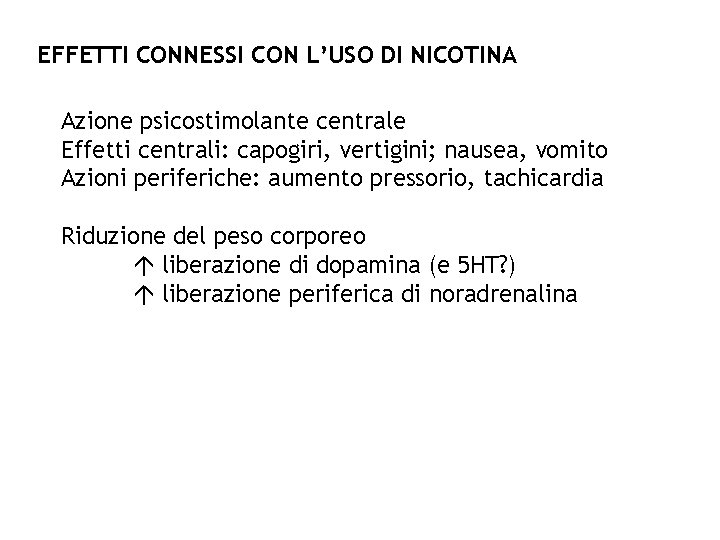 EFFETTI CONNESSI CON L’USO DI NICOTINA Azione psicostimolante centrale Effetti centrali: capogiri, vertigini; nausea,