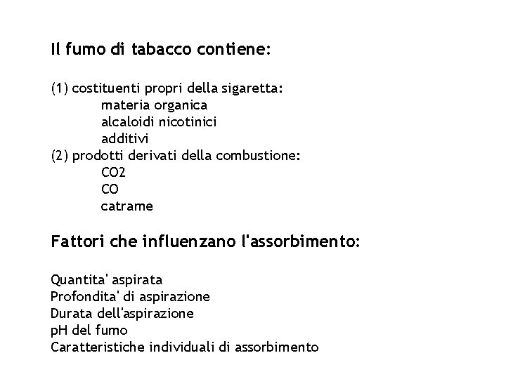 Il fumo di tabacco contiene: (1) costituenti propri della sigaretta: materia organica alcaloidi nicotinici