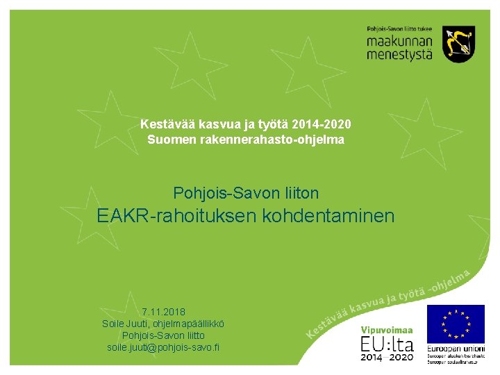 Kestävää kasvua ja työtä 2014 -2020 Suomen rakennerahasto-ohjelma Pohjois-Savon liiton EAKR-rahoituksen kohdentaminen 7. 11.