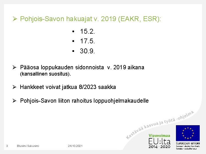 Ø Pohjois-Savon hakuajat v. 2019 (EAKR, ESR): • 15. 2. • 17. 5. •