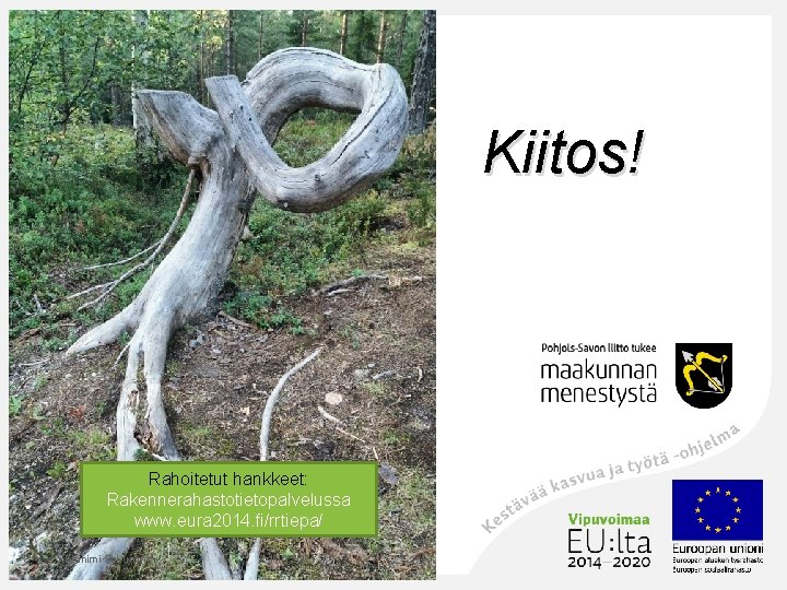 Kiitos! Rahoitetut hankkeet: Rakennerahastotietopalvelussa www. eura 2014. fi/rrtiepa/ 8 Etunimi Sukunimi 24. 10. 2021