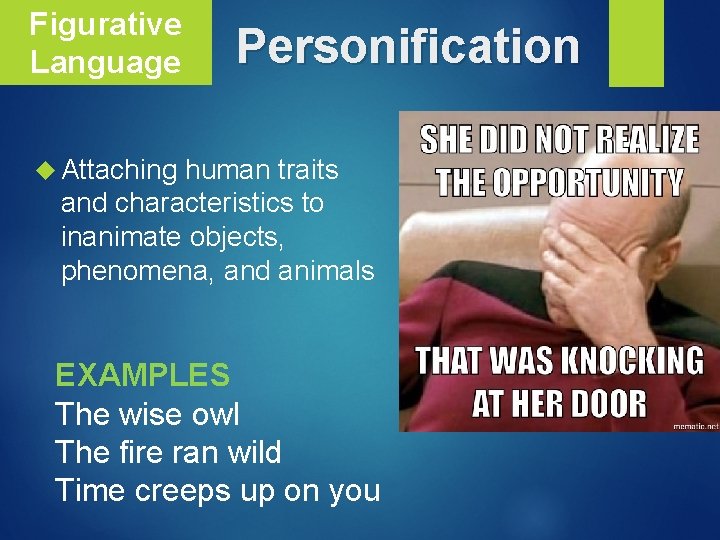 Figurative Language Personification Attaching human traits and characteristics to inanimate objects, phenomena, and animals