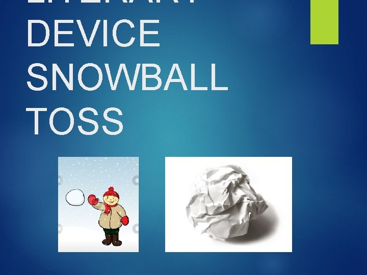 LITERARY DEVICE SNOWBALL TOSS 