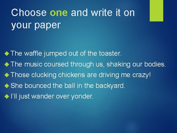 Choose one and write it on your paper The waffle jumped out of the