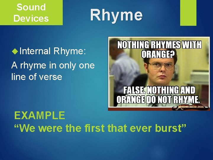 Sound Devices Internal Rhyme: A rhyme in only one line of verse EXAMPLE “We