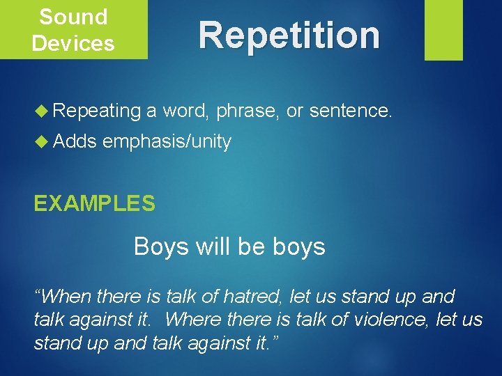 Sound Devices Repetition Repeating Adds a word, phrase, or sentence. emphasis/unity EXAMPLES Boys will