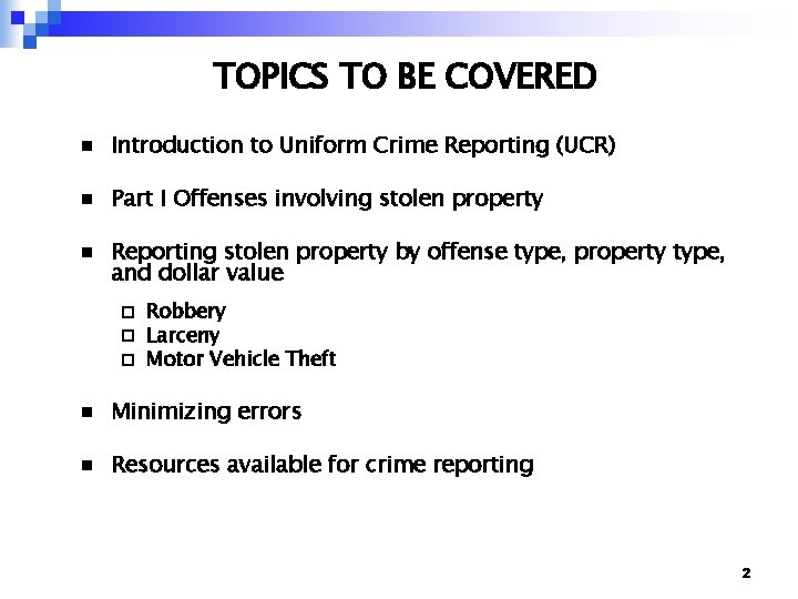 TOPICS TO BE COVERED n Introduction to Uniform Crime Reporting (UCR) n Part I