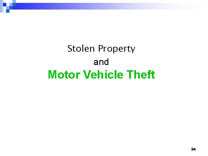 Stolen Property and Motor Vehicle Theft 34 