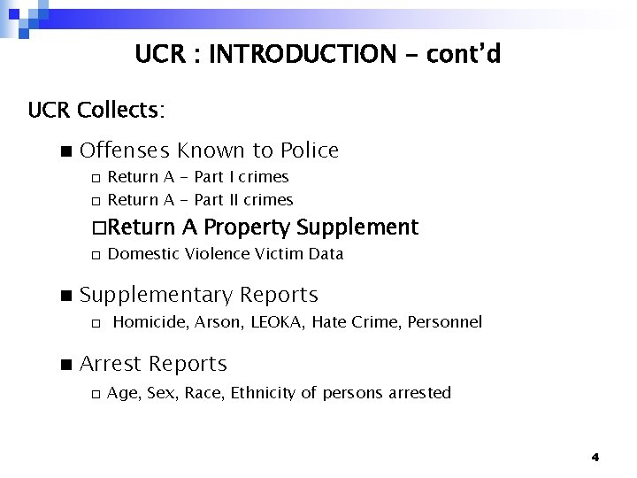 UCR : INTRODUCTION – cont’d UCR Collects: n Offenses Known to Police ¨ ¨