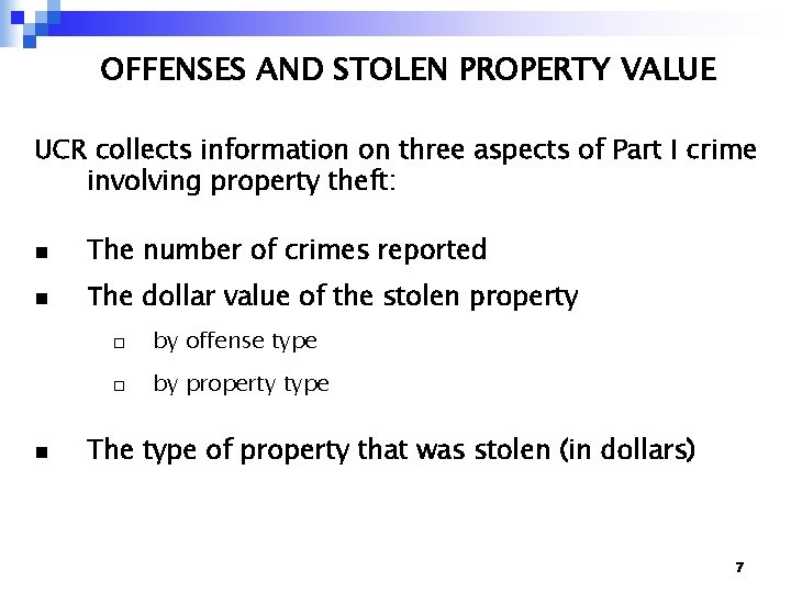 OFFENSES AND STOLEN PROPERTY VALUE UCR collects information on three aspects of Part I