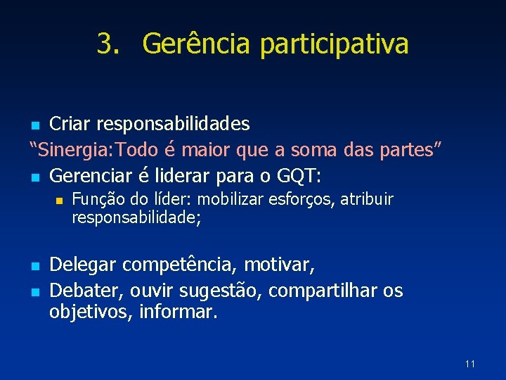 3. Gerência participativa Criar responsabilidades “Sinergia: Todo é maior que a soma das partes”