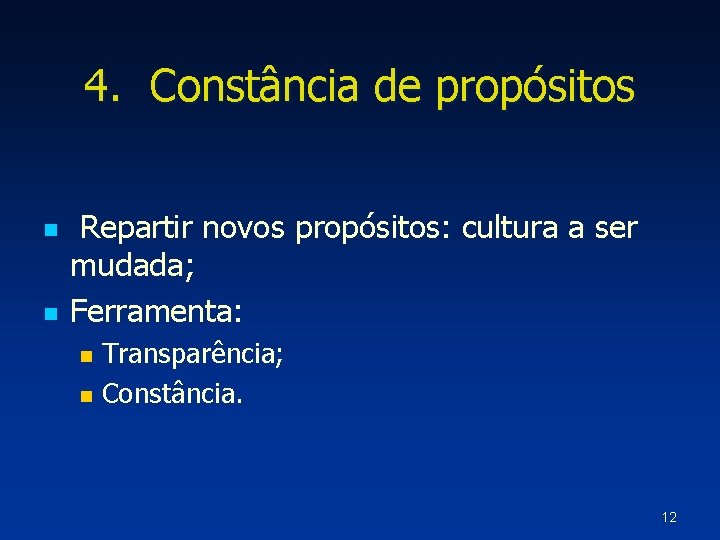 4. Constância de propósitos n n Repartir novos propósitos: cultura a ser mudada; Ferramenta: