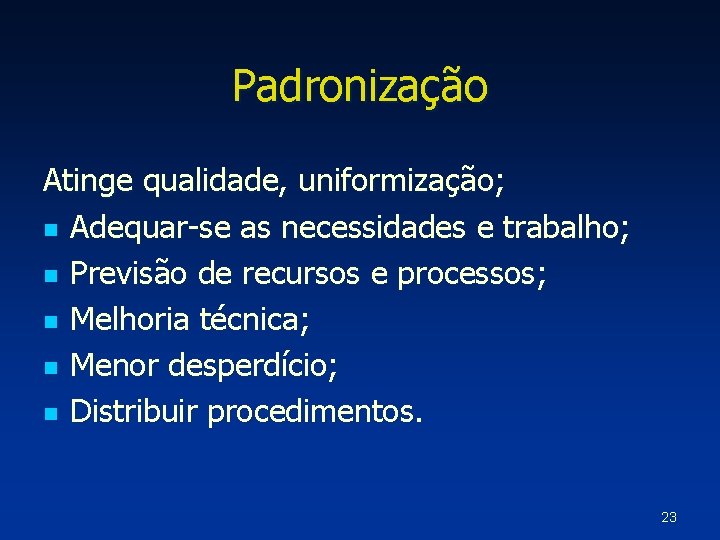 Padronização Atinge qualidade, uniformização; n Adequar-se as necessidades e trabalho; n Previsão de recursos