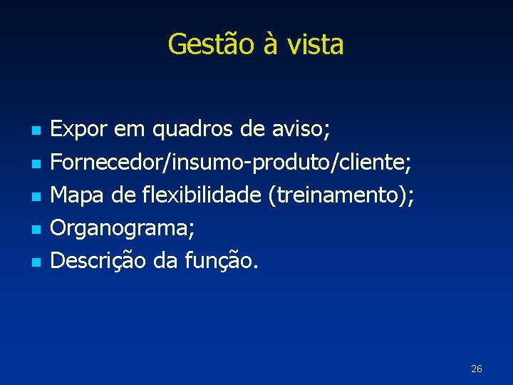 Gestão à vista n n n Expor em quadros de aviso; Fornecedor/insumo-produto/cliente; Mapa de