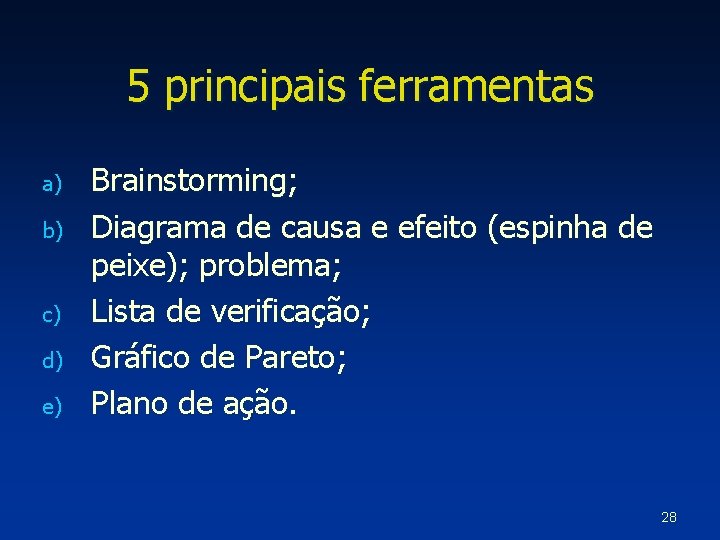 5 principais ferramentas a) b) c) d) e) Brainstorming; Diagrama de causa e efeito