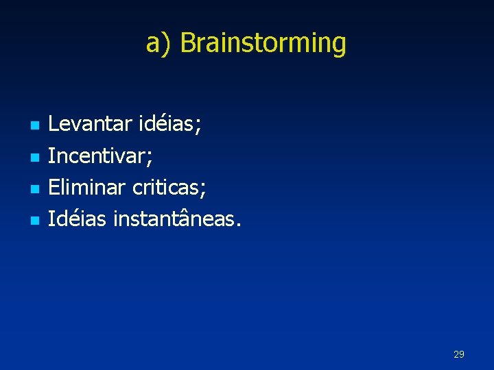 a) Brainstorming n n Levantar idéias; Incentivar; Eliminar criticas; Idéias instantâneas. 29 