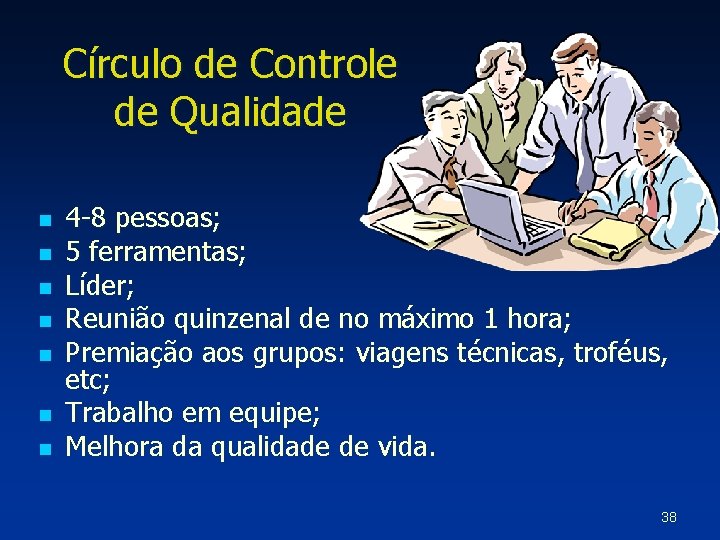 Círculo de Controle de Qualidade n n n n 4 -8 pessoas; 5 ferramentas;