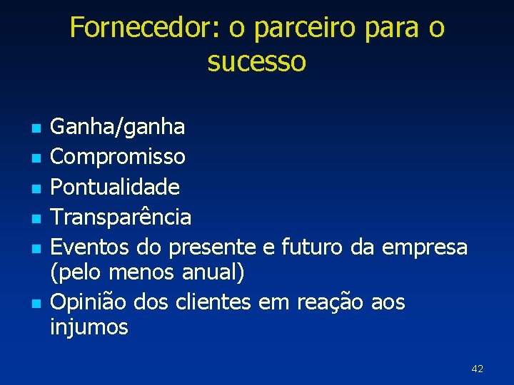 Fornecedor: o parceiro para o sucesso n n n Ganha/ganha Compromisso Pontualidade Transparência Eventos