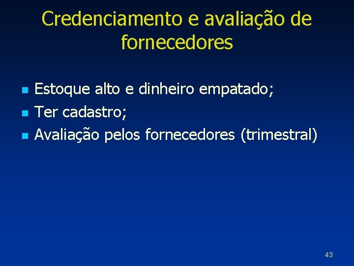 Credenciamento e avaliação de fornecedores n n n Estoque alto e dinheiro empatado; Ter