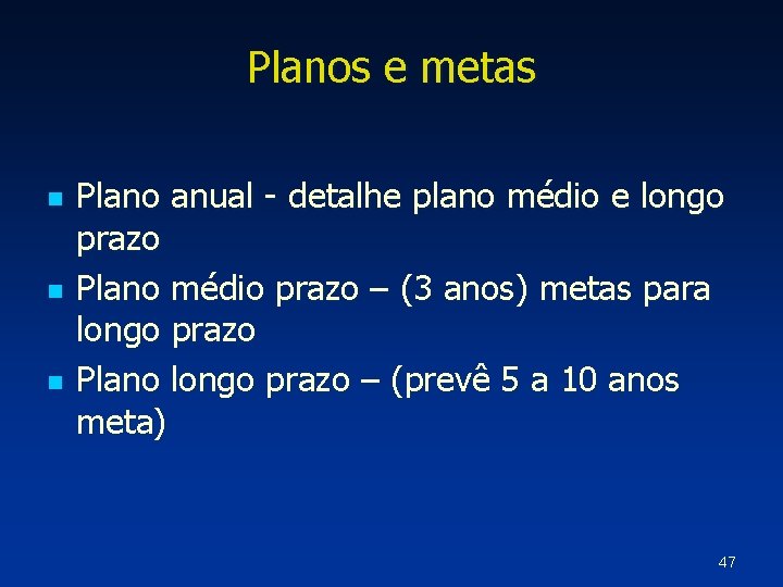 Planos e metas n n n Plano anual - detalhe plano médio e longo