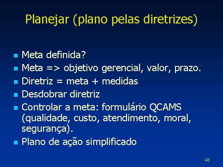 Planejar (plano pelas diretrizes) n n n Meta definida? Meta => objetivo gerencial, valor,