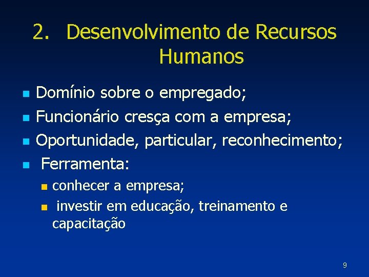 2. Desenvolvimento de Recursos Humanos n n Domínio sobre o empregado; Funcionário cresça com