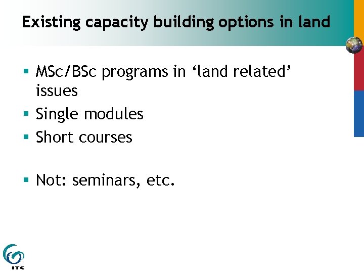 Existing capacity building options in land § MSc/BSc programs in ‘land related’ issues §