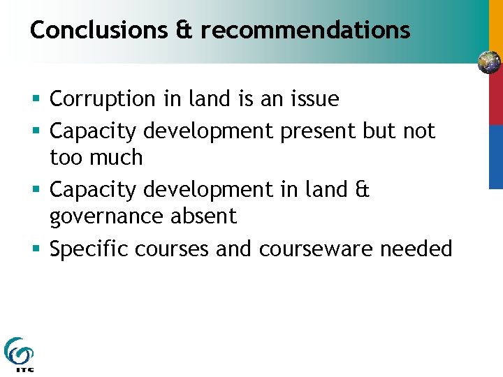 Conclusions & recommendations § Corruption in land is an issue § Capacity development present