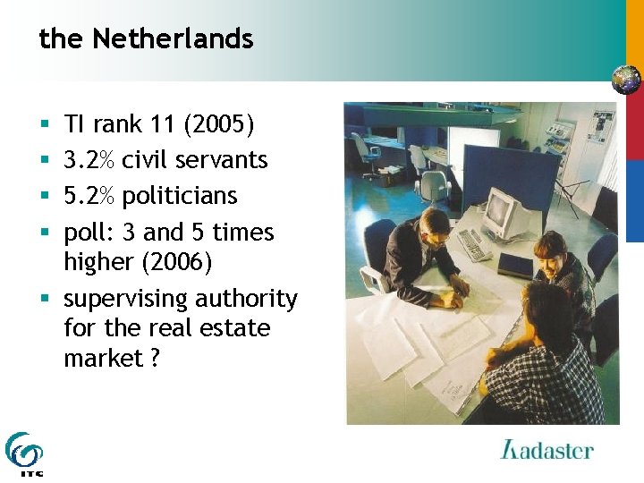 the Netherlands TI rank 11 (2005) 3. 2% civil servants 5. 2% politicians poll: