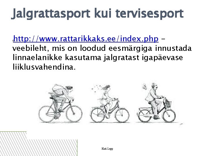 Jalgrattasport kui tervisesport http: //www. rattarikkaks. ee/index. php veebileht, mis on loodud eesmärgiga innustada