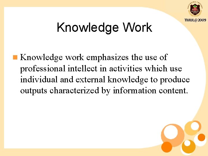 Knowledge Work n Knowledge TMUL@2009 work emphasizes the use of professional intellect in activities