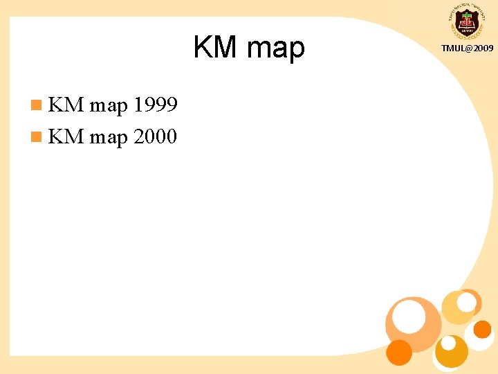 KM map n KM map 1999 n KM map 2000 TMUL@2009 