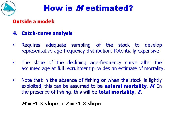 How is M estimated? Outside a model: 4. Catch-curve analysis • Requires adequate sampling How is M estimated? Outside a model: 4. Catch-curve analysis • Requires adequate sampling