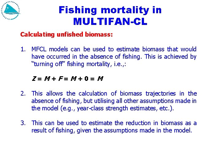 Fishing mortality in MULTIFAN-CL Calculating unfished biomass: 1. MFCL models can be used to Fishing mortality in MULTIFAN-CL Calculating unfished biomass: 1. MFCL models can be used to