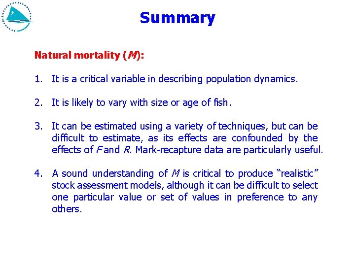Summary Natural mortality (M): 1. It is a critical variable in describing population dynamics. Summary Natural mortality (M): 1. It is a critical variable in describing population dynamics.