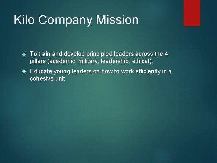 Kilo Company Mission To train and develop principled leaders across the 4 pillars (academic,